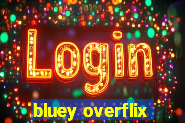 bluey overflix